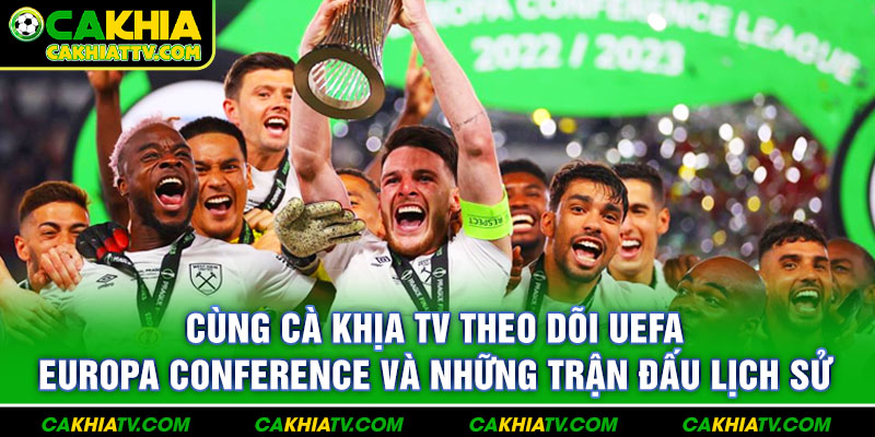 Cùng Cà khịa tv theo dõi UEFA Europa Conference và những trận đấu lịch sử