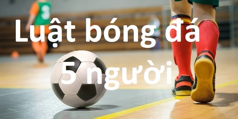 Luật thi đấu của Futsal có những điều chỉnh khác với bóng đá truyền thống